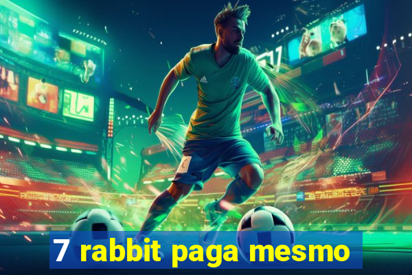 7 rabbit paga mesmo